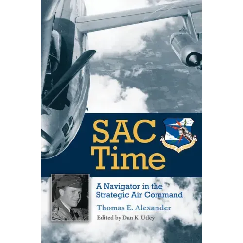 Sac Time: A Navigator in the Strategic Air Command