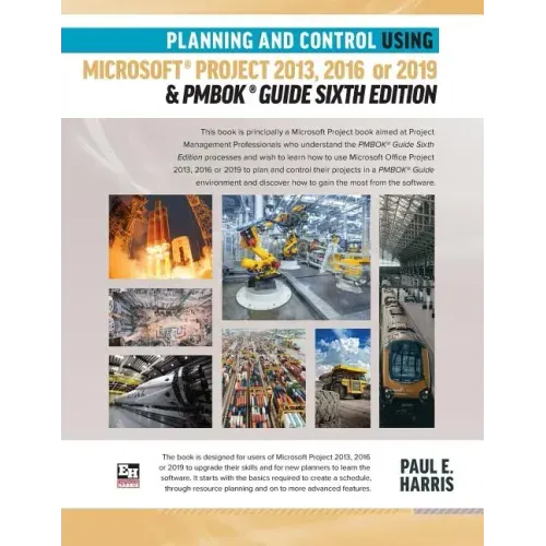 Planning and Control Using Microsoft Project 2013, 2016 or 2019 & PMBOK Guide Sixth Edition