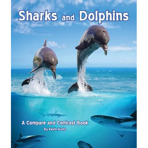 Sharks and Dolphins: A Compare and Contrast Book