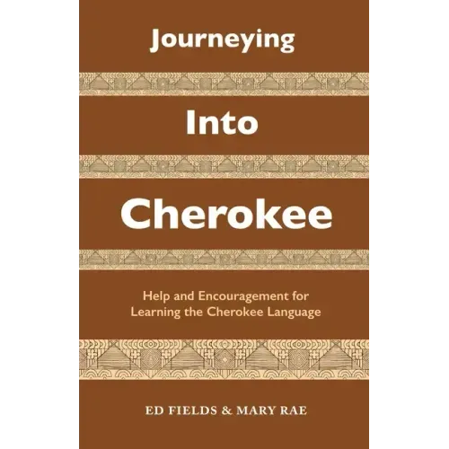Journeying Into Cherokee: Help and Encouragement for Learning the Cherokee Language