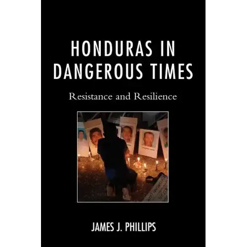 Honduras in Dangerous Times: Resistance and Resilience