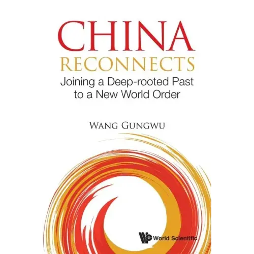 China Reconnects: Joining a Deep-Rooted Past to a New World Order