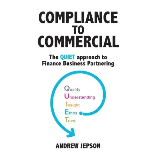 Compliance to Commercial: The QUIET approach to Finance Business Partnering