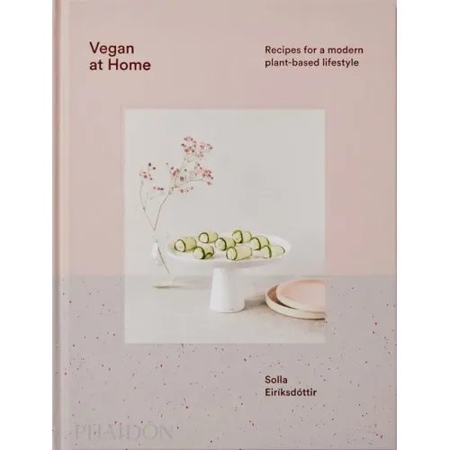Vegan at Home: Recipes for a Modern Plant-Based Lifestyle