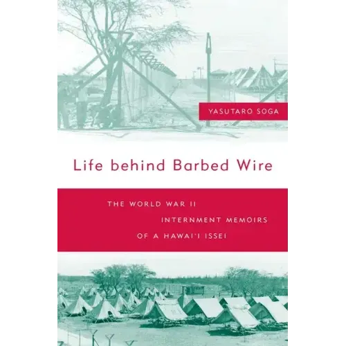 Life Behind Barbed Wire: The World War II Internment Memoirs of a Hawaii Issei