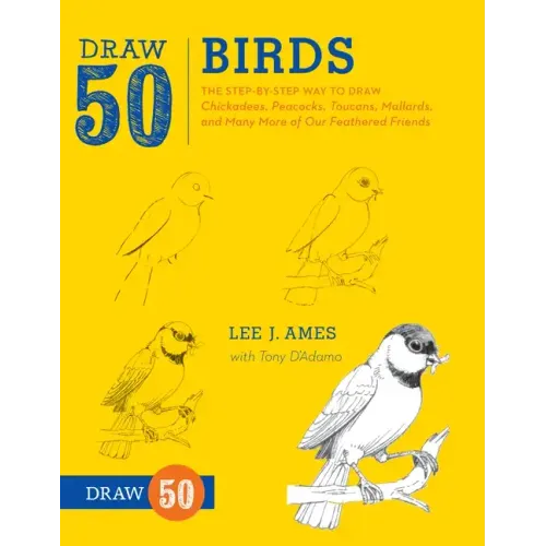 Draw 50 Birds: The Step-By-Step Way to Draw Chickadees, Peacocks, Toucans, Mallards, and Many More of Our Feathered Friends