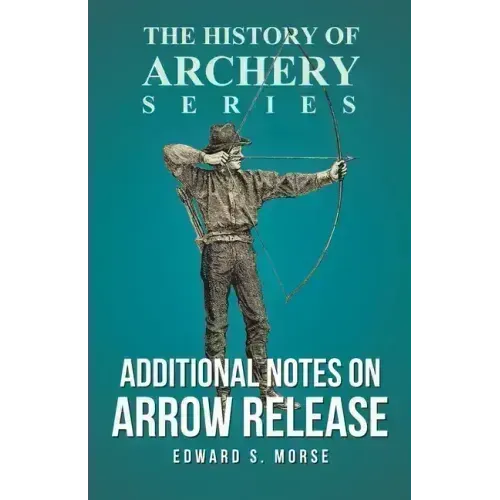 Additional Notes on Arrow Release (History of Archery Series)
