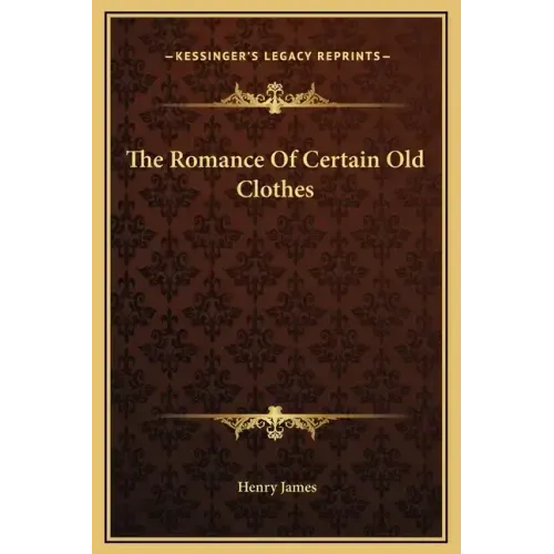 The Romance of Certain Old Clothes
