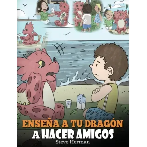 Enseña a tu Dragón a Hacer Amigos: (Teach Your Dragon To Make Friends) Un lindo cuento infantil para enseñar a los niños sobre la amistad y las habili