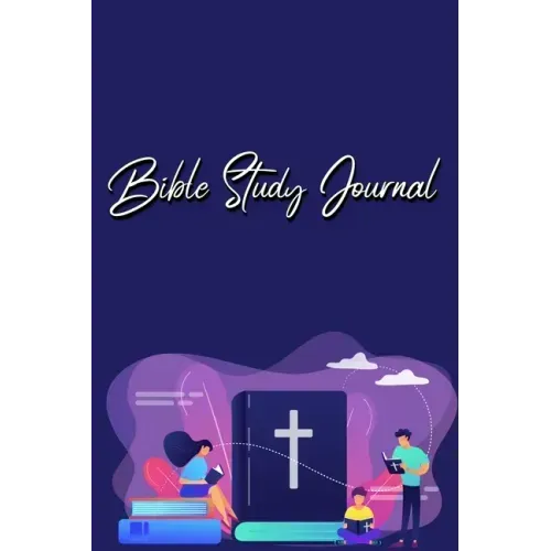 Bible Study Journal: A Christian Bible Study Workbook: A Simple Guide To Journaling Scripture Using S.O.A.P Method