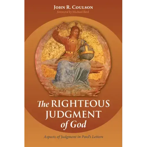 The Righteous Judgment of God: Aspects of Judgment in Paul's Letters