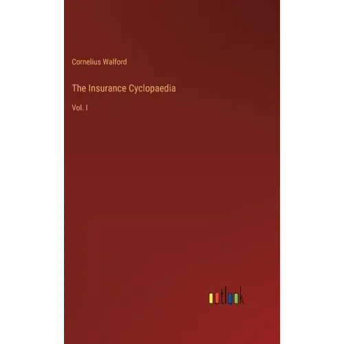 The Insurance Cyclopaedia: Vol. I