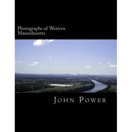Photographs of Western Massachusetts: Places and Things Around the Pioneer Valley