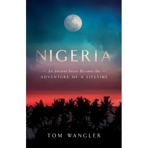 Nigeria: An Ancient Secret Becomes The Adventure Of A Lifetime