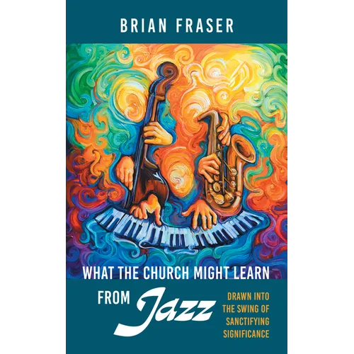 What the Church Might Learn from Jazz: Drawn Into the Swing of Sanctifying Significance