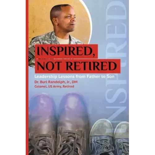 Inspired, Not Retired: Leadership Lessons from Father to Son