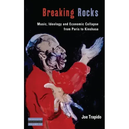 Breaking Rocks: Music, Ideology and Economic Collapse, from Paris to Kinshasa