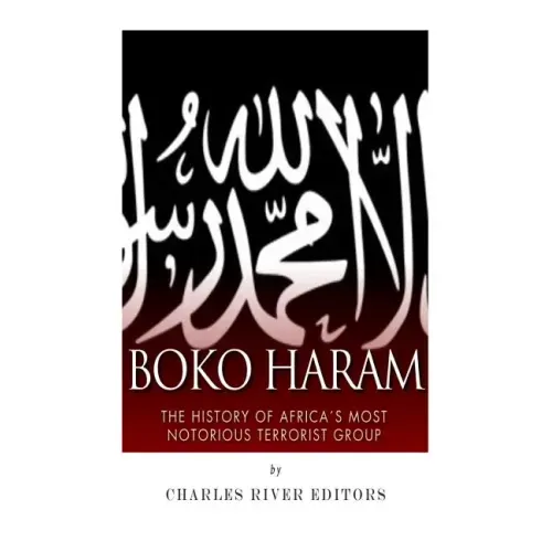 Boko Haram: The History of Africa's Most Notorious Terrorist Group