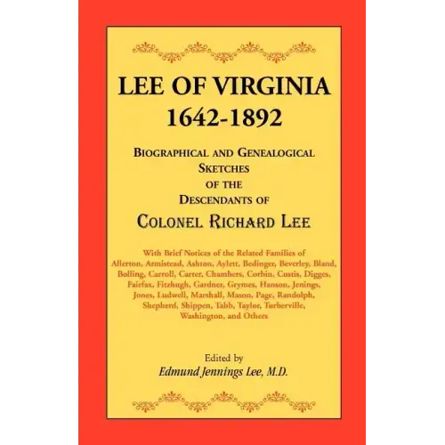 Lee of Virginia, 1642-1892: Biographical and Genealogical Sketches of the Descendants of Colonel Richard Lee