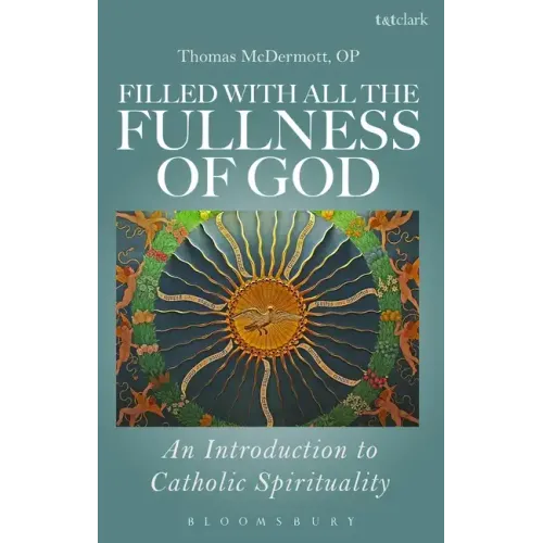 Filled with All the Fullness of God: An Introduction to Catholic Spirituality