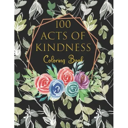 100 Acts Of Kindness Coloring Book: Increase Self-Esteem After You Have Colored Each Page Adults And Kids Alike