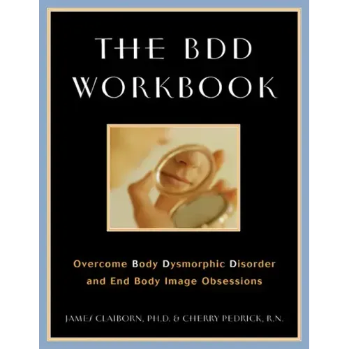 The BDD Workbook: Overcome Body Dysmorphic Disorder and End Body Image Obsessions [With 20 Worksheets]