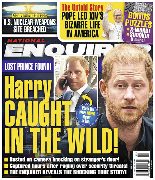 National Enquirer - 06.02.25: Lost Prince Secrets Revealed, Prince Harry Caught In The Wild, New Details On Pope Leo's Bizarre Life In America, US Nuclear Weapons Site Breached & More!