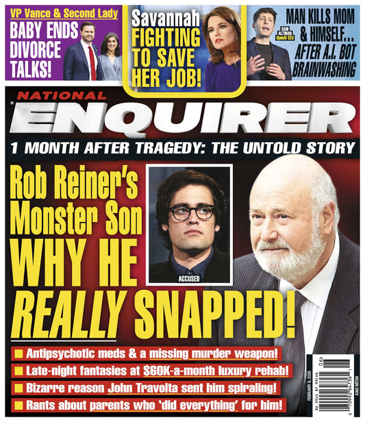 National Enquirer - 02.09.26: Rob Reiner’s Son Snaps, JD Vance & His Wife's Baby Announcement Ends Divorce Talks, Savannah Guthrie Fights To Save Her Job, AI Brainwash Led To A  Murder Suicide & More!