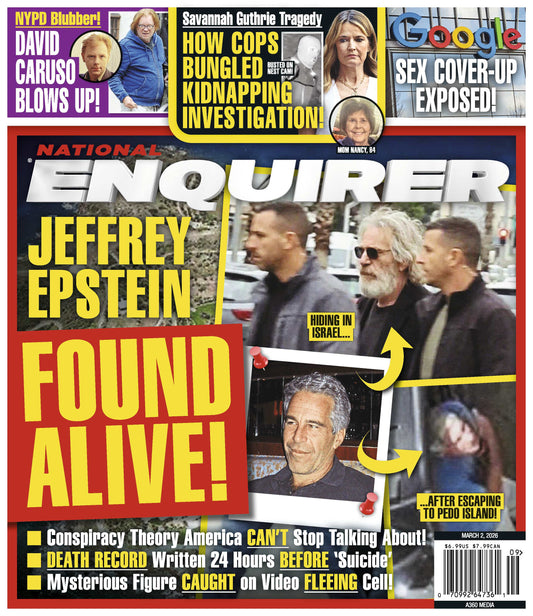 National Enquirer - 03.02.26: Conspiracy Theories Explode As New Photos Claim Jeffrey Epstein Is Alive, Cop Errors In Nancy Guthrie's Kidnapping, David Caruso Blows Up, Google Sex Cover-Up & More!