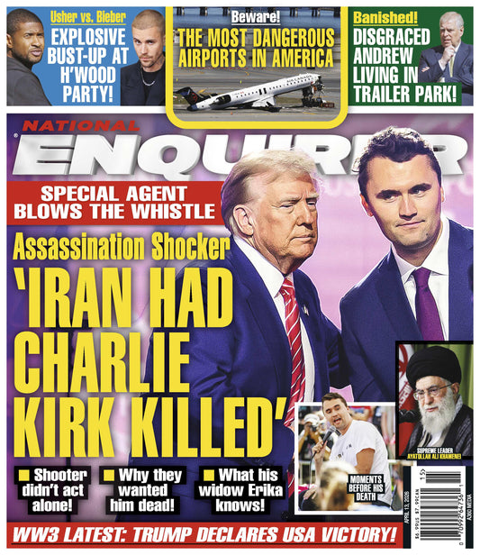 National Enquirer - 04.13.26: Charlie Kirk Assassination Shocker, WW3 Latest Updates, Disgraced Andrew Living In Trailer Park, Most Dangerous Airports In America, Usher & Bieber Explosive Feud & More!