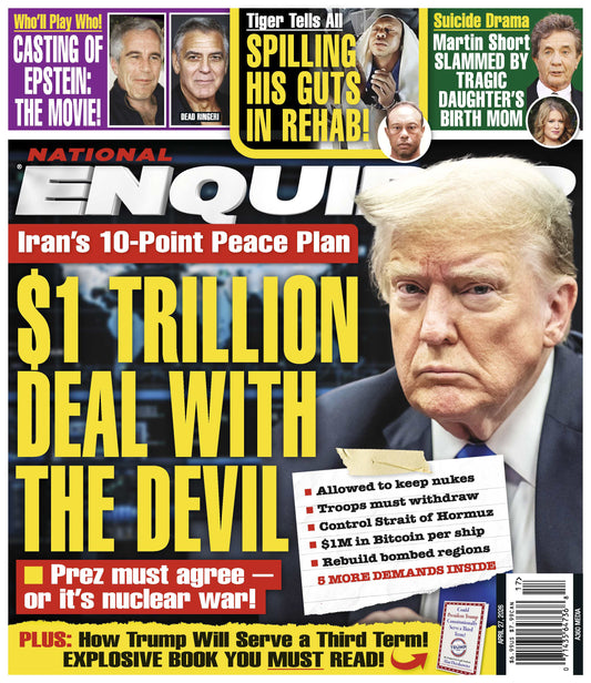 National Enquirer - 04.27.26: Iran's 10-Point Peace Plan, Trump's Third Term Claims, Epstein Movie Casting Rumors, Tiger Tells All In Rehab, Martin Short Slammed By Tragic Daughter's Birth Mom & More!