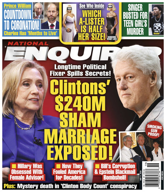 National Enquirer - 05.11.26: Clintons' $240M Sham Marriage Exposed, Prince William Countdowns To Coronation, D4VD Busted For Teen Girl's Murder,  What A-Lister Is Half Her Size & More!