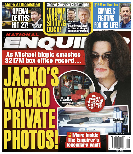 National Enquirer - 05.18.26: Michael Jackson Biopic Hits $217M, Secret Service Catastrophe As Trump Was A Sitting Duck, More OpenAI Deaths, $15M On The Line, Kimmel's Fighting For His Life & More!