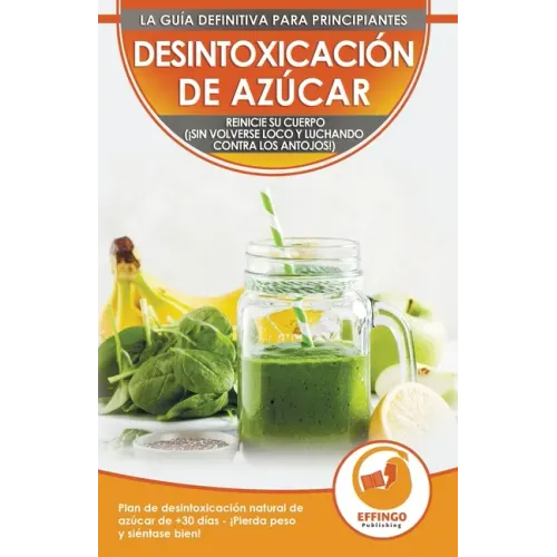 Desintoxicación de azúcar; Dieta y Plan de desintoxicación natural de azúcar de 30 días para perder peso y sentirse bien (¡sin volverse loco y luchand