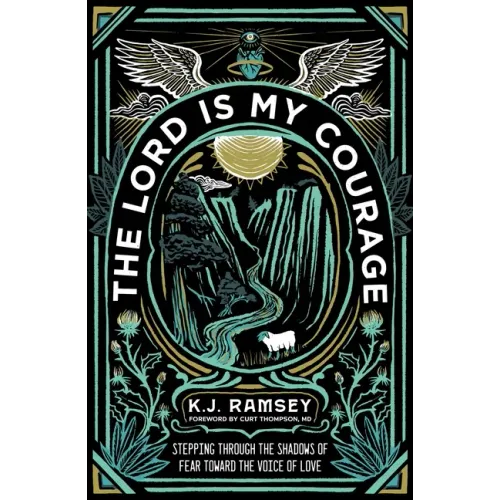 The Lord Is My Courage: Stepping Through the Shadows of Fear Toward the Voice of Love