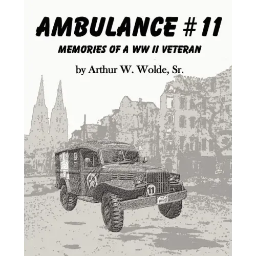 Ambulance #11 -- Memories of a WW II Veteran