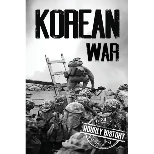 Korean War: A History From Beginning to End
