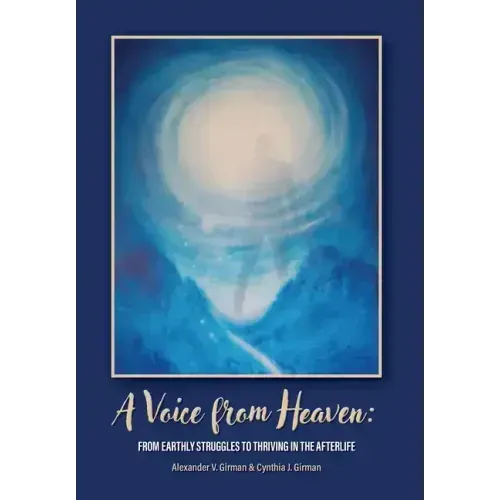 A Voice From Heaven: From Earthly Struggles to Thriving in the Afterlife