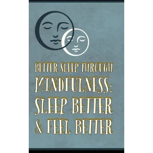 Better Sleep Through Mindfulness: how to feel better and sleep better