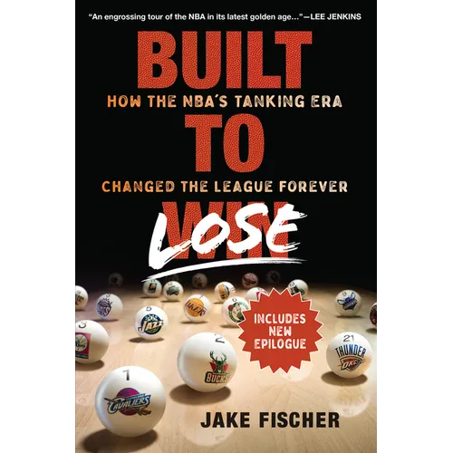 Built to Lose: How the Nba's Tanking Era Changed the League Forever