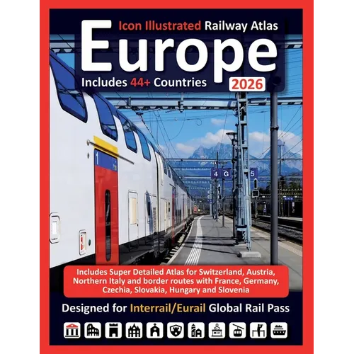 Europe 2026 - Icon Illustrated Railway Atlas - Designed for Interrail and Eurail Global Rail Pass - Detailed Edition: Includes Super Detailed Atlas fo