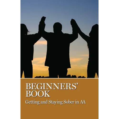 Beginners' Book: Getting and Staying Sober in AA