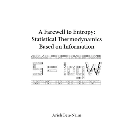 Farewell to Entropy, A: Statistical Thermodynamics Based on Information