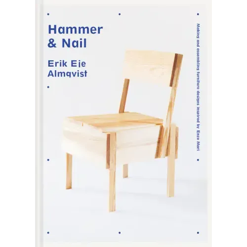 Hammer & Nail: Making and Assembling Furniture Designs Inspired by Enzo Mari