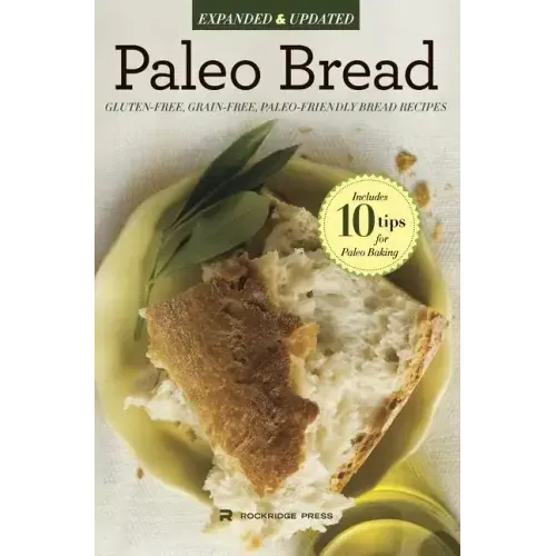 Paleo Bread: Gluten-Free, Grain-Free, Paleo-Friendly Bread Recipes