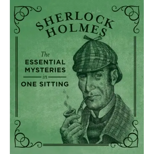 Sherlock Holmes: The Essential Mysteries in One Sitting