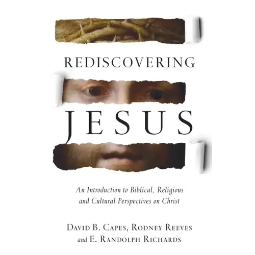 Rediscovering Jesus: An Introduction to Biblical, Religious and Cultural Perspectives on Christ