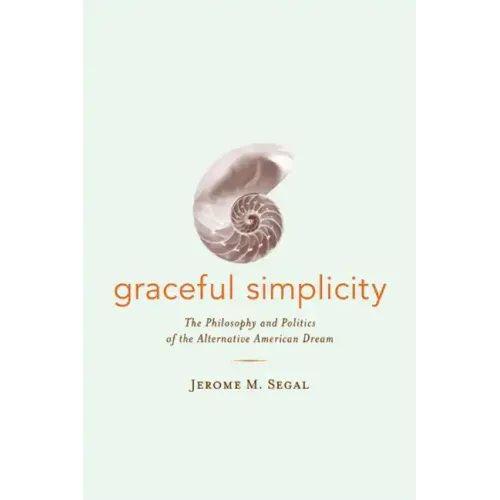 Graceful Simplicity: The Philosophy and Politics of the Alternative American Dream