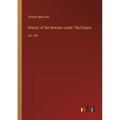 History of the Romans under The Empire: Vol. VIII
