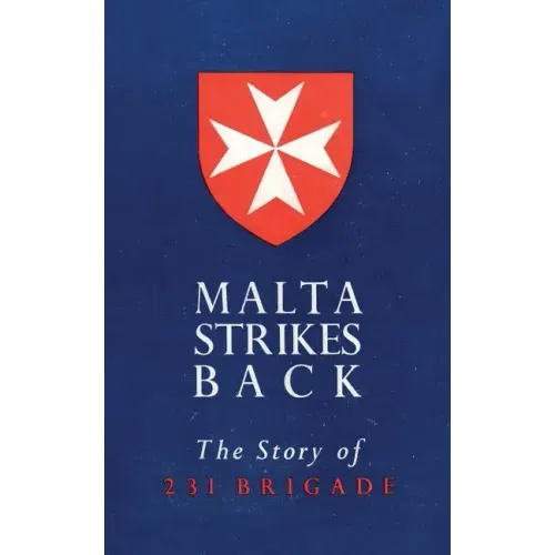 Malta Strikes Back: The Story of 231 Brigade